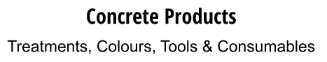 Concrete Products Treatments, Colours, Tools & Consumables