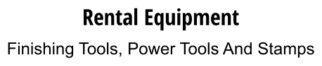 Rental Equipment Finishing Tools, Power Tools And Stamps